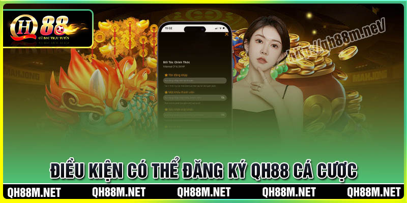 Điều kiện có thể đăng ký QH88 tham gia cá cược