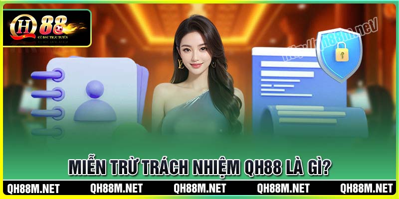 Miễn trừ trách nhiệm QH88 là gì?