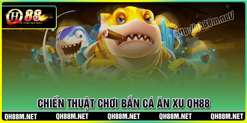 Chiến thuật chơi bắn cá ăn xu cực hay