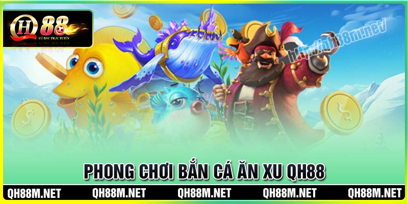 Khám phá những phòng chơi Bắn cá ăn xu hấp dẫn