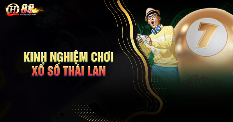 Kinh nghiệm chơi xổ số Thái Lan dễ thắng trong vài ván cược
